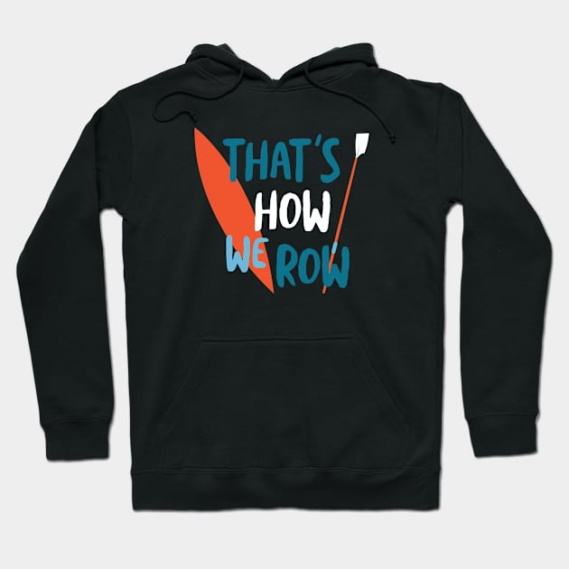 Crew Pun That's How We Row Hoodie by whyitsme